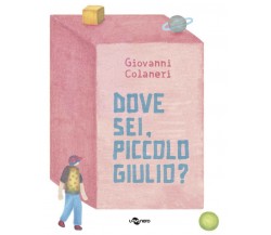Dove sei, piccolo Giulio? Ediz. a colori di Giovanni Colaneri, 2023, Uovonero