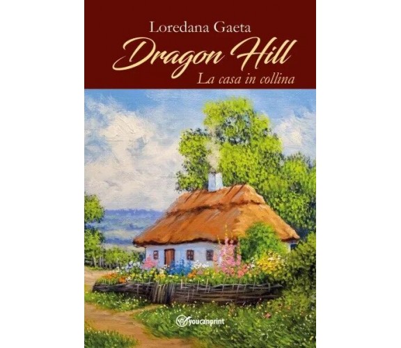  Dragon Hill. La casa in collina di Loredana Gaeta, 2023, Youcanprint