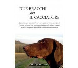 Due Bracchi per il Cacciatore	 di Carlo Graziano,  2016,  Youcanprint