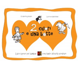 Due cuori e una botte. Libro/gioco per bambini con tante attività creative di El