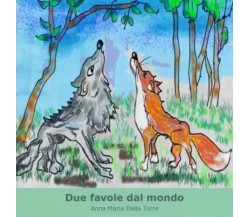 Due favole dal mondo. Lo scimmiotto goloso Storia di una volpe e di un lupo	 di 