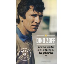 Dura solo un attimo, la gloria. La mia vita - Zoff - Mondadori, 2015