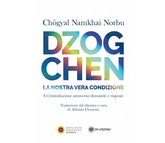 Dzogchen. La nostra reale condizione di Norbu Namkhai,  2021,  Om Edizioni