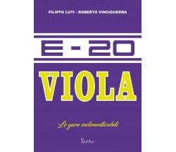 E-20 Viola. Le gare indimenticabili - Roberto Vinciguerra, Filippo Luti - 2022