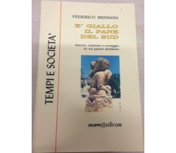 E’ GIALLO IL PANE DEL SUD	- Federico Messina,  1998,  Gruppo Edicom 