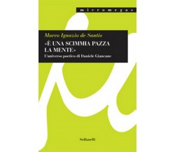 «E’ UNA SCIMMIA PAZZA LA MENTE», Marco Ignazio De Santis,  Solfanelli Edizioni