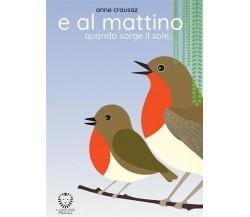 E al mattino quando sorge il sole…. Ediz. a colori di Anne Crausaz, 2023, Il