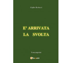 E’ arrivata la svolta - di Giglio Reduzzi,  2017,  Youcanprint - ER