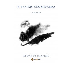 E’ bastato uno sguardo	 di Edoardo Cravero,  2020,  Youcanprint
