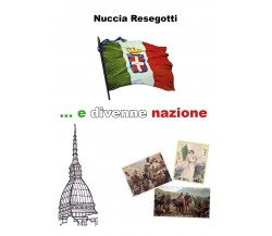 ...E divenne nazione di Nuccia Resegotti,  2018,  Youcanprint