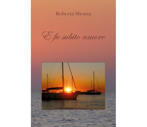 E fu subito amore di Roberta Sbrana,  2019,  Youcanprint