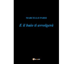 E il buio ti avvolgerà di Marcello Parsi,  2021,  Youcanprint