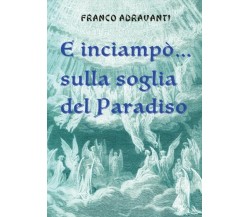 E inciampò… sulla soglia del Paradiso di Franco Adravanti,  2022,  Youcanprint