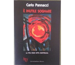 E’ inutile sognare. La vita come lotta quotidiana	 di Carlo Pannacci,  2009,  L’