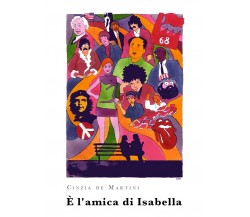 E’ l’amica di Isabella	 di Cinzia De Martini,  2020,  Youcanprint