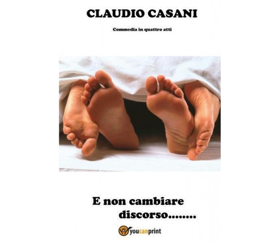 E non cambiare discorso di Claudio Casani,  2022,  Youcanprint