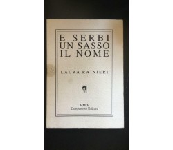 E serbi un sasso il nome - Laura Rainieri,  Campanotto Editore - P