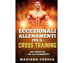 ECCEZIONALI ALLENAMENTI PER Il CROSS TRAINING - Correa - Createspace, 2016