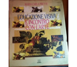 EDUCAZIONE VISIVA E INCONTRO CON L'ARTE-MARIA C. PRETTE - GIUNTI - 1995 - M