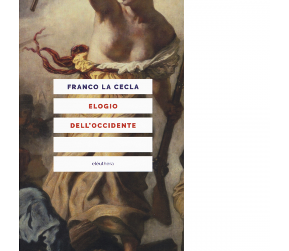 ELOGIO DELL'OCCIDENTE N.E. di FRANCO LA CECLA - Elèuthera, 2018