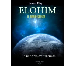 ELOHIM. La Bibbia Esoterica. In Principio era Superman di Samael King, 2022, 
