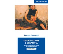 EMARGINAZIONE E CREATIVITÀ	 di Franco Ferrarotti,  Solfanelli Edizioni