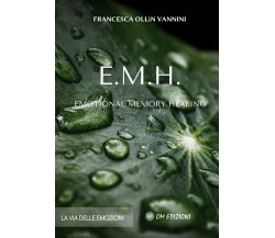 E.M.H. Emotional Memory Healing di Francesca Ollìn Vannini,  2021,  Om Edizioni