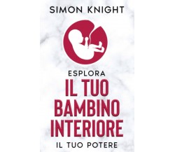 ESPLORA IL TUO BAMBINO INTERIORE: Guarisci le Ferite del Passato e Sprigiona il 