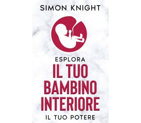 ESPLORA IL TUO BAMBINO INTERIORE: Guarisci le Ferite del Passato e Sprigiona il 