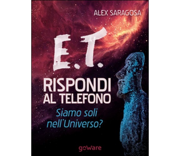 E.T. rispondi al telefono. Siamo soli nell’universo?, Alex Saragosa,  2015,