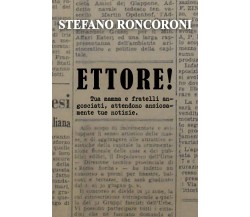 ETTORE! di Stefano Roncoroni,  2021,  Youcanprint