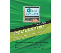 EXCEL SENZA SEGRETI: L’informatica per tutti: per smettere finalmente di litigar