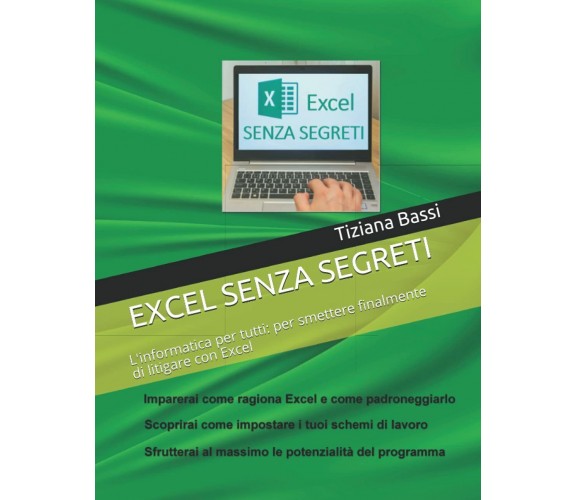 EXCEL SENZA SEGRETI: L’informatica per tutti: per smettere finalmente di litigar