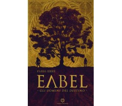 Eabel. Gli uomini del destino	 di Fabio Erré,  2019,  Genesis Publishing