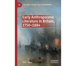 Early Anthropocene Literature In Britain, 1750-1884 - Seth T. Reno - 2021