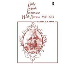 Early English Intercourse with Burma, 1587-1743 and the Tragedy of Negrais- 2016