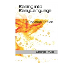 Easing Into EasyLanguage Foundation Edition di George Pruitt,  2021,  Independen