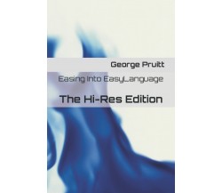 Easing Into EasyLanguage: The Hi-Res Edition di George Pruitt,  2021,  Indipende