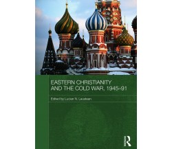 Eastern Christianity and the Cold War, 1945-91 - Lucian N. Leustean - 2011