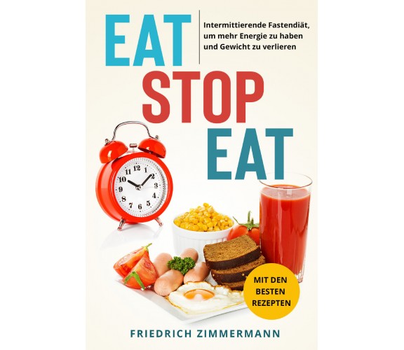 Eat Stop Eat. Intermittierende Fastendiät, um mehr Energie zu haben und Gewicht 