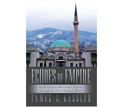 Echoes of Empire - James S. Kessler - lulu.com, 2016