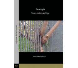 Ecologia. Teoria, natura, politica di Igor Pelgreffi,  2019,  Kajak Edizioni