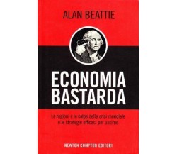 Economia bastarda - Alan Bettie,  2009,  Newton Compton 