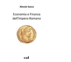 Economia e finanza dell'Impero Romano di Succa Alessio - Del Faro, 2017