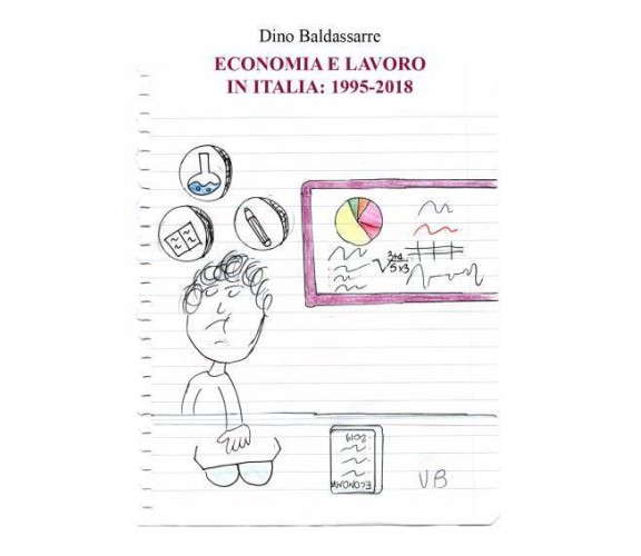 Economia e lavoro in Italia: 1995-2018 di Dino Baldassarre,  2022,  Youcanprint