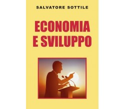 Economia e sviluppo  di Salvatore Sottile,  2019,  Youcanprint - ER