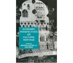 Economic Perspectives on Cultural Heritage -  M. Hutter - Palgrave, 1997