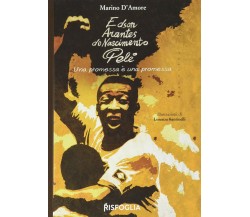 Edson Arantes do Nascimento Pelé. Una promessa è una promessa di Marino D’Amore,