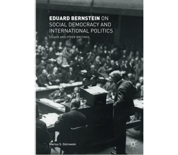 Eduard Bernstein on Social Democracy and International Politics - Springer, 2019