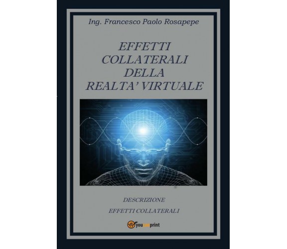 Effetti collaterali della realtà virtuale di Francesco P. Rosapepe,  2014,  Youc